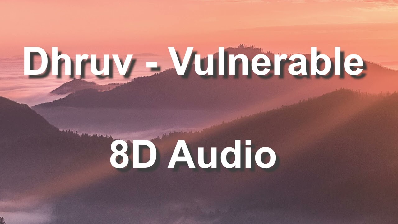 Dhruv - Vulnerable (8D Audio)