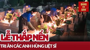 Thắp nến tri ân các Anh hùng liệt sĩ | Đảng với Dân