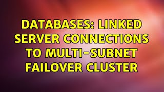 Databases: Linked server connections to Multi-subnet failover cluster (2 Solutions!!)