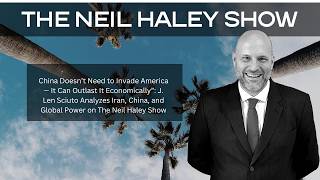 J. Len Sciuto Analyzes Iran, China, and Global Power on The Neil Haley Show