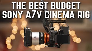 THE BEST BUDGET CINEMA RIG FOR THE SONY A7V
