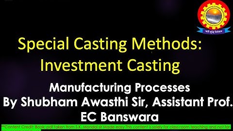 Special Casting Methods: Investment Casting  by Shubham Awasthi | B.Tech.| Mechanical | 4th Sem | MP