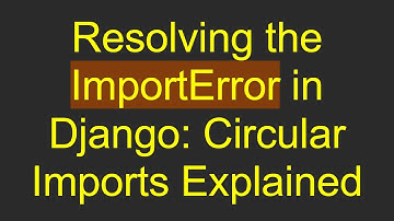 Resolving the ImportError in Django: Circular Imports Explained