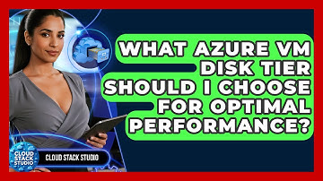 What Azure VM Disk Tier Should I Choose For Optimal Performance? - Cloud Stack Studio