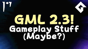GameMaker Studio 2.3 - Gameplay Stuff, Maybe?