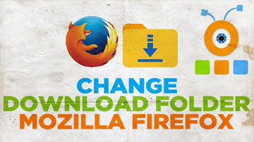 How to Change Download Folder in Mozilla Firefox