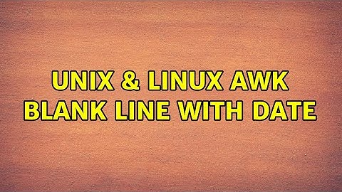 Unix & Linux: awk: Blank line with date (2 Solutions!!)