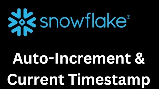 How to Auto-Increment and Use Current Timestamp in Snowflake while Migrating Data