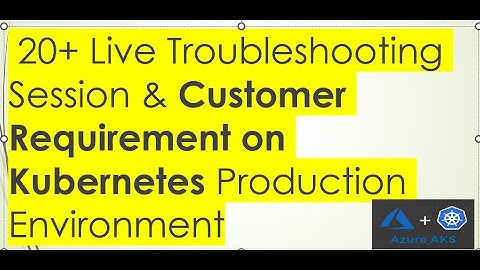 Real time session on Kubernetes | Troubleshooting on Kubernetes | Customer Requirement on Kubernete