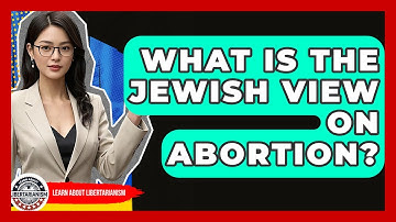 What Is The Jewish View On Abortion? - Learn About Libertarianism