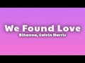 Rihanna - We Found Love (Lyrics) ft. Calvin Harris