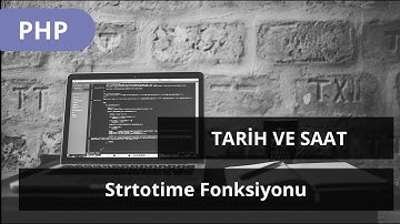 #PHP DERSLERİ - Tarih ve Saat İŞLEMLERİ -  Strtotime Fonksiyonu ile İleri Geri İşlemleri