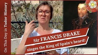 April 19 - Sir Francis Drake singes the King of Spain's beard