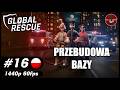 Przebudowa bazy || #16 || Global Rescue gameplay PL