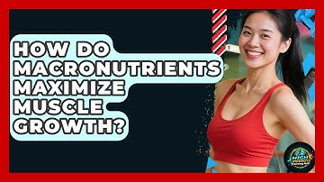 How Do Macronutrients Maximize Muscle Growth? - High Energy Training Hub