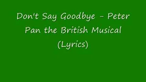 Don't say Goodbye - Peter Pan the British Musical (with lyrics)