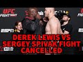 BREAKING!! DERRICK LEWIS VS SERGEY SPIVAK FIGHT CANCELLED!!!