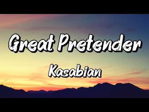 Kasabian - Great Pretender (Lyrics)