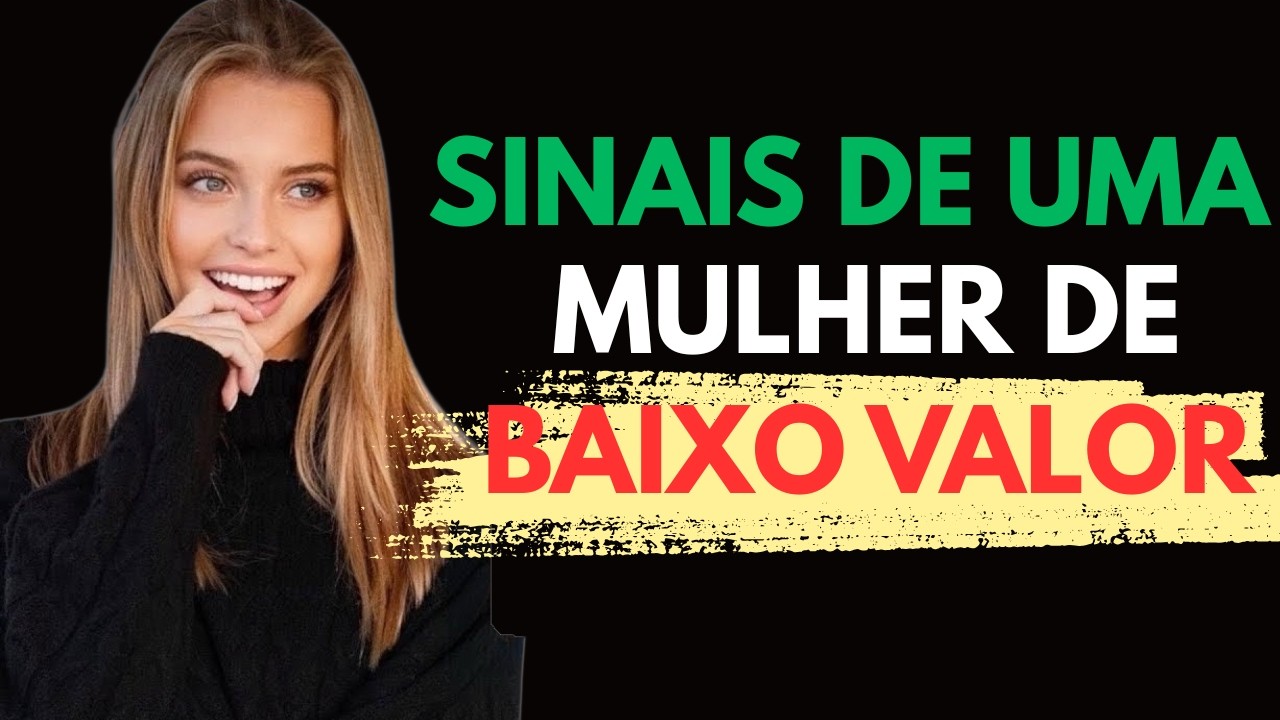 5 Sinais de Alerta de uma Mulher de Baixo Valor que Todo o Homem Deve Reconhecer