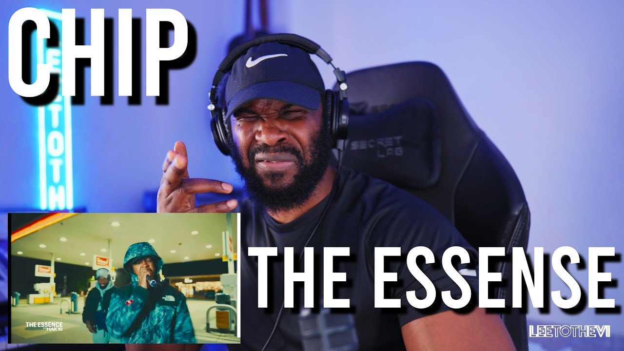 THE ESSENCE: CHIP - MAK10 [Reaction] | LeeToTheVI
