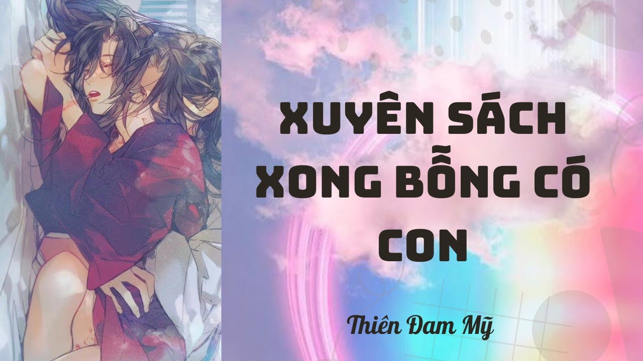 Truyện Boylove || Xuyên Sách Xong Bỗng Có Con  || Thiên Đam Mỹ