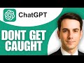 How To Use ChatGPT But Not Get Caught