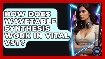How Does Wavetable Synthesis Work In Vital VST? - Electronic Mix Masters