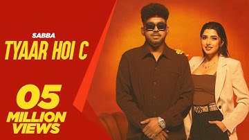 Tyaar Hoi C (Official Video) Sabba | Love Gill | Meavin | Punjabi Song 2023