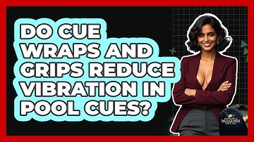 Do Cue Wraps And Grips Reduce Vibration In Pool Cues? - Billiards Hustlers