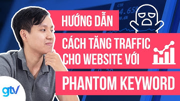 Hướng Dẫn Cách Tăng Traffic Cho Website Với Phantom Keywords