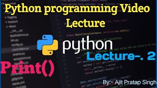 Python Tutorial || Video Class-2|| What is Print()| | By:-Ajit Pratap singh