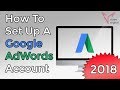 Google AdWords Tutorial 2018: How To Set Up A Google AdWords Account From Scratch