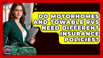 Do Motorhomes And Towable RVs Need Different Insurance Policies? - Auto Coverage Explained