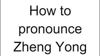 How to Pronounce Zheng Yong (Chinese)