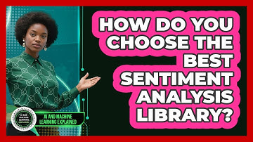 How Do You Choose The Best Sentiment Analysis Library? - AI and Machine Learning Explained