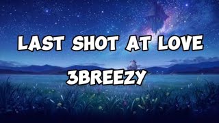 3breezy- Last shot at Love (Lyrics)