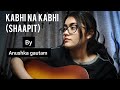 |kabhi na kabhi| Shaapit| Anushka gautam| short guitar cover|