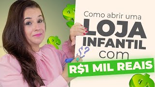 Como COMEÇAR UMA LOJA INFANTIL usando apenas 1 MIL REAIS