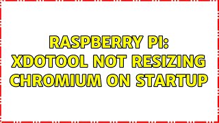 Raspberry Pi: Xdotool not resizing Chromium on startup