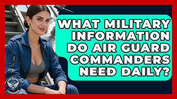What Military Information Do Air Guard Commanders Need Daily? - Air Guard Commanders