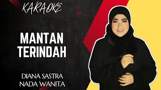 MANTAN TERINDAH (Nada Wanita) || DIANA SASTRA || KARAOKE