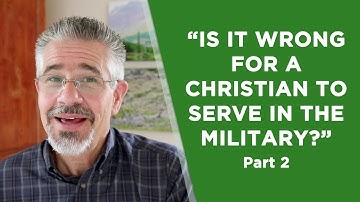 Is It Wrong for a Christian to Serve in the Military? Part 2 | Little Lessons with David Servant