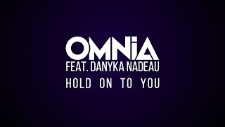 Video thumbnail of "Omnia feat. Danyka Nadeau - Hold On To You (Official Lyric Video)"