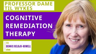 Professor Dame Til Wykes: Cognitive Remediation Therapy