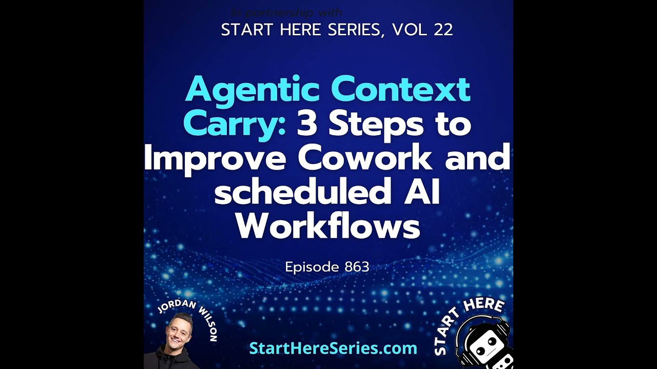 Ep 863: Agentic Context Carry: 3 Steps to Improve Cowork and scheduled AI Workflows (Start Here S...