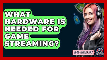 What Hardware Is Needed For Game Streaming? - Video Gamers Vault