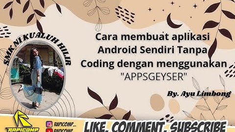 TUTORIAL LENGKAP CARA MEMBUAT APLIKASI ANDROID DARI APLIKASI APPGEYSER BY.AYU LESTARI LIMBONG SMKN1