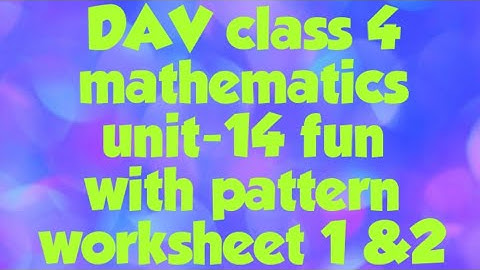 DAV public school class 4 mathematics unit 14 fun with pattern worksheet -1 & 2 discussion
