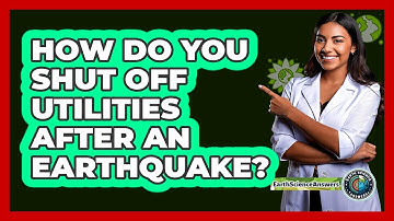 How Do You Shut Off Utilities After An Earthquake? - Earth Science Answers