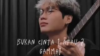 Bukan Cinta 1 atau 2 - Gamma | Cover Lisef Alfio